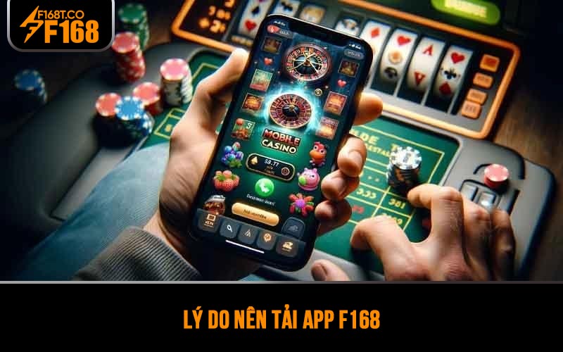 Lý do nên tải app F168