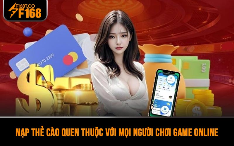 Nạp thẻ cào quen thuộc với mọi người chơi game online lâu năm