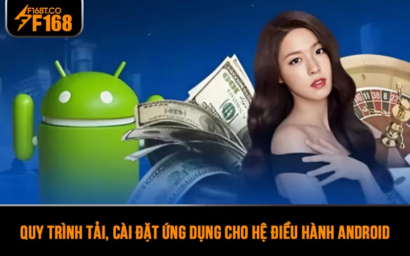 Quy trình tải, cài đặt ứng dụng cho hệ điều hành Android