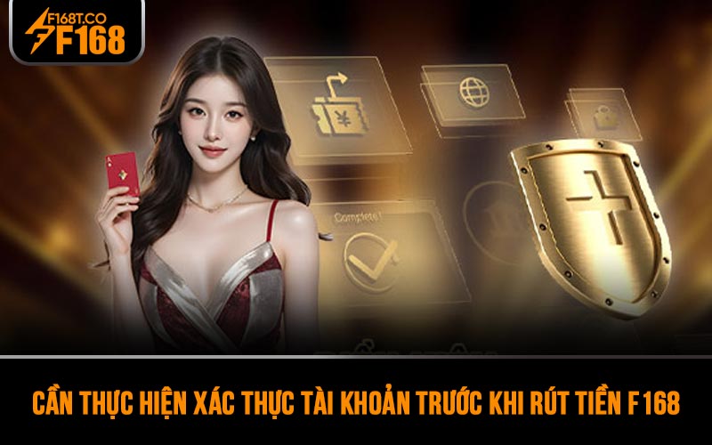 Cần thực hiện xác thực tài khoản trước khi rút tiền F168