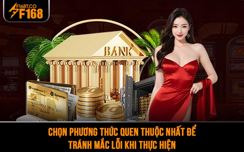 Chọn phương thức quen thuộc nhất để tránh mắc lỗi khi thực hiện