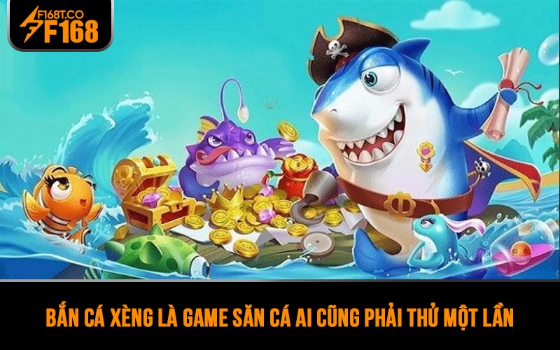 Bắn cá xèng là game săn cá ai cũng phải thử một lần