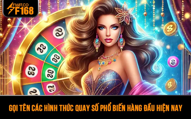 Gọi tên các hình thức quay số phổ biến hàng đầu hiện nay