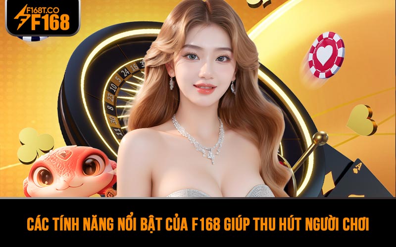 Các tính năng nổi bật của F168 giúp thu hút người chơi
