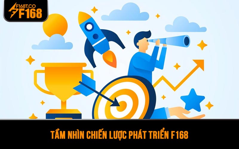 Tầm nhìn chiến lược phát triển F168