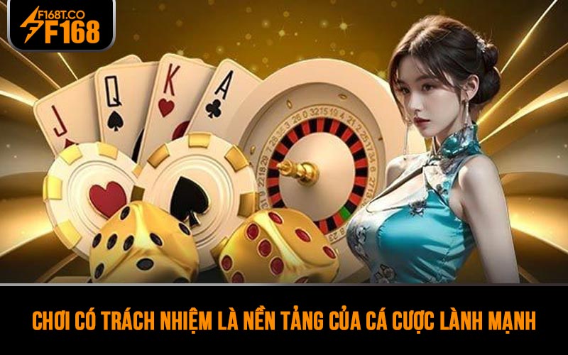 Chơi có trách nhiệm là nền tảng của cá cược lành mạnh