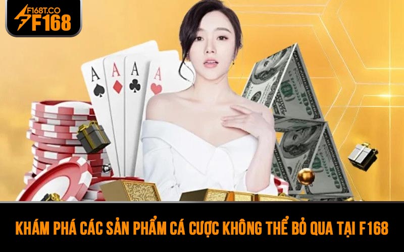 Khám phá các sản phẩm cá cược không thể bỏ qua tại nhà cái