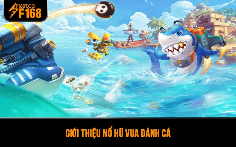 Giới thiệu Nổ hũ Vua Đánh Cá
