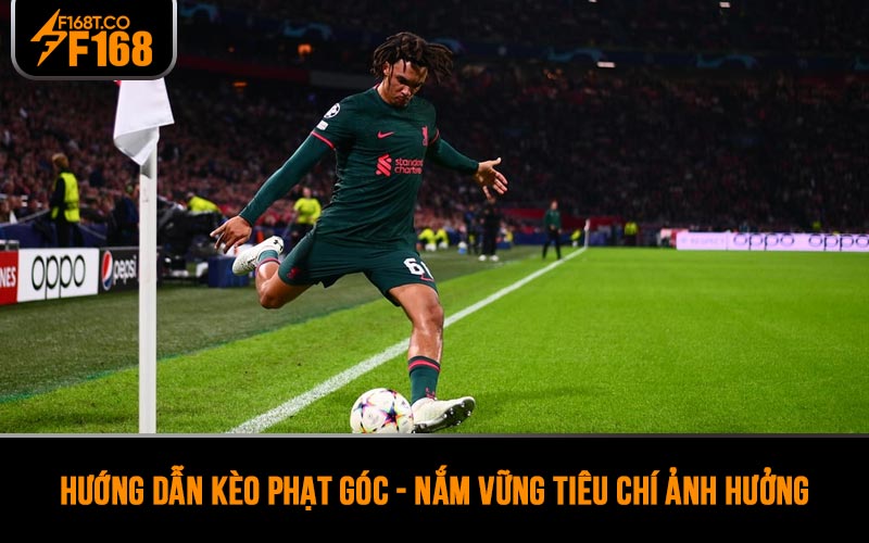 Hướng dẫn kèo phạt góc - Nắm vững tiêu chí ảnh hưởng