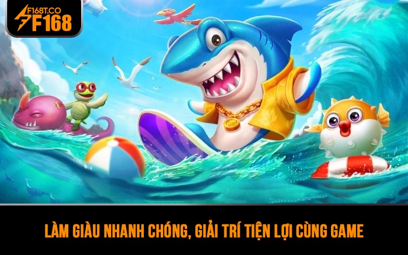 Làm giàu nhanh chóng, giải trí tiện lợi cùng game