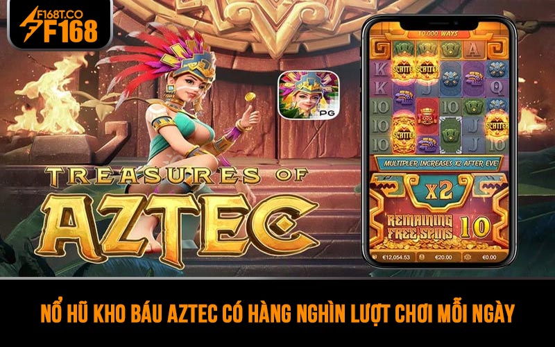 Nổ hũ kho báu Aztec có hàng nghìn lượt chơi mỗi ngày